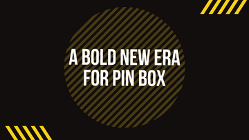 A Bold New Era for Pin Box